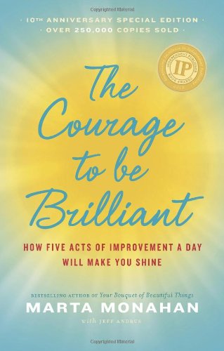 The Courage to Be Brillant: How Five Acts of Improvement a Day Will Make You Shine,Used