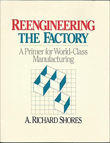Reengineering the Factory: A Primer for WorldClass Manufacturing,Used