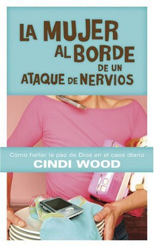 La Mujer Al Borde De Un Ataque De Nervios: Como Hallar La Paz De Dios En El Caos Cotidiano (Spanish Edition),Used