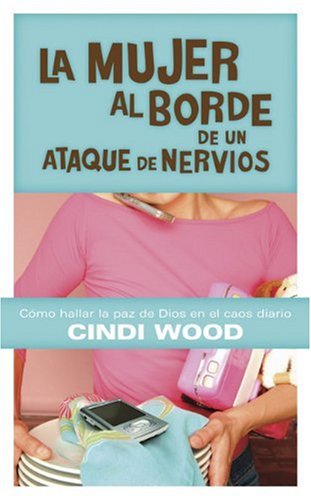 La Mujer Al Borde De Un Ataque De Nervios: Como Hallar La Paz De Dios En El Caos Cotidiano (Spanish Edition),Used