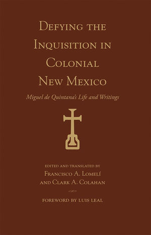 Defying the Inquisition in Colonial New Mexico: Miguel de Quintana's Life and Writings (Pas por Aqu Series on the Nuevomexic,Used