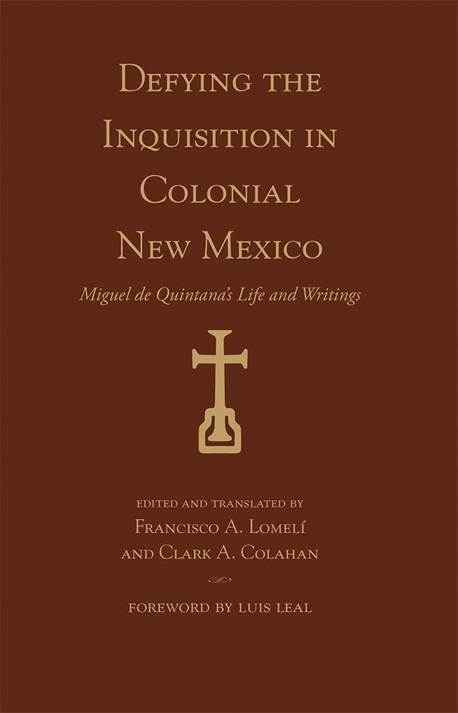 Defying the Inquisition in Colonial New Mexico: Miguel de Quintana's Life and Writings (Pas por Aqu Series on the Nuevomexic,Used
