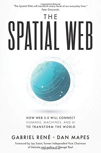 The Spatial Web: How Web 3.0 Will Connect Humans, Machines And Ai To Transform The World-new