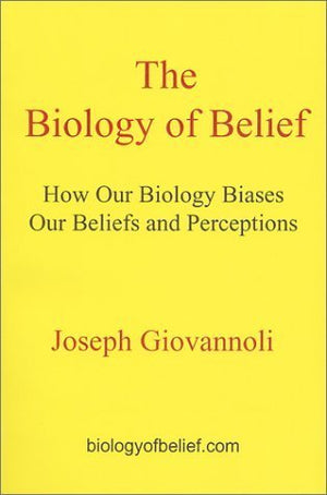 The Biology of Belief: How Our Biology Biases Our Beliefs and Perceptions,Used