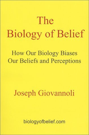 The Biology of Belief: How Our Biology Biases Our Beliefs and Perceptions,Used