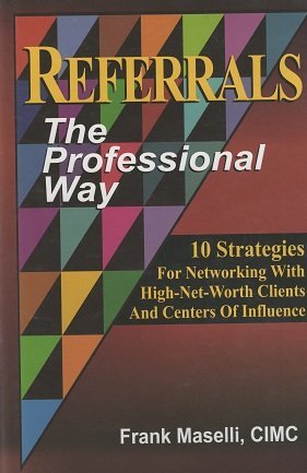 Referrals: The Professional Way (10 Strategies For Networking With HighNetWorth Clients And Centers Of Influence) (10 Strategi,Used