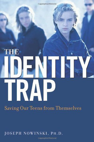 The Identity Trap: Saving Our Teens from Themselves,Used