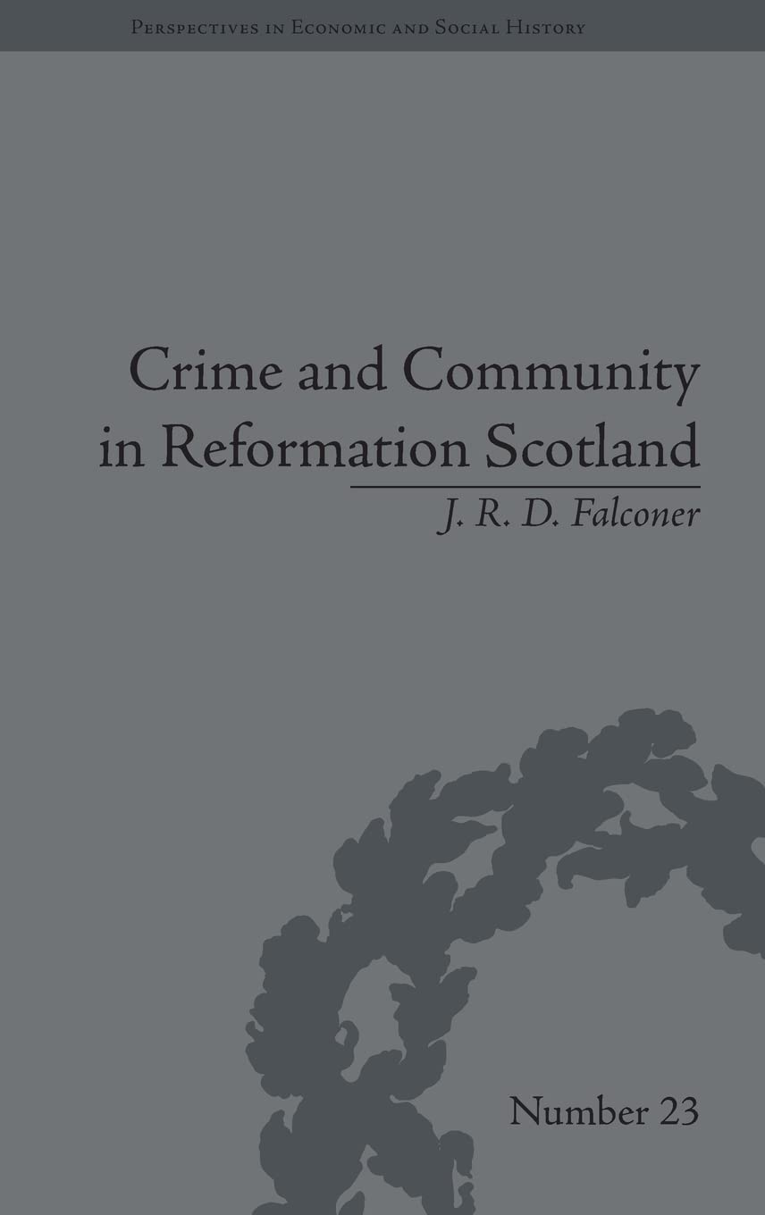 Crime And Community In Reformation Scotland: Negotiating Power In A Burgh Society (Perspectives In Economic And Social History),Used