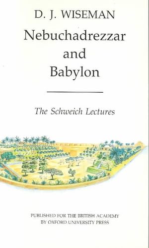 Nebuchadrezzar and Babylon (Schweich Lectures on Biblical Archaeology),New