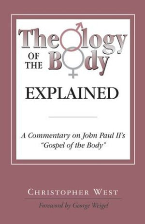 Theology Of The Body Explained: A Commentary On John Paul Ii'S 'Gospel Of The Body'-used