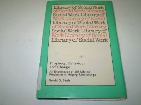 Prophecy, Behaviour, And Change: An Examination Of Selffulfilling Prophecies In Helping Relationships (Library Of Social Work)-used