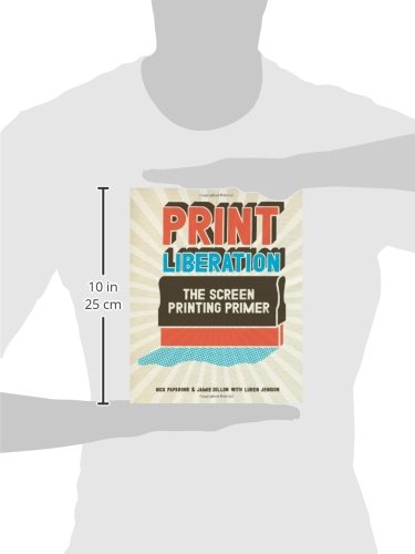 Print Liberation: The Screen Printing Primer,New