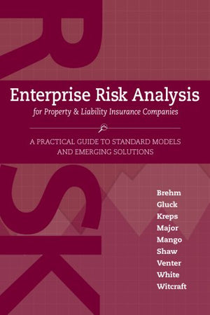 Enterprise Risk Analysis For Property & Lilability Insurance Companies: A Practical Guide To Standard Models And Emerging Soluti