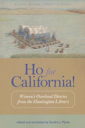 Ho For California!: Womens Overland Diaries From The Huntington Library,Used