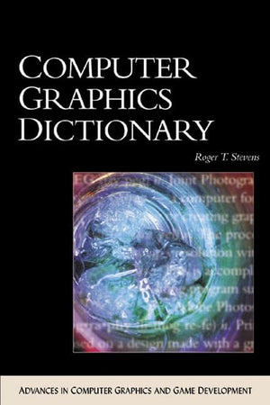 Computer Graphics Dictionary (ADVANCES IN COMPUTER GRAPHICS AND GAME DEVELOPMENT SERIES),Used