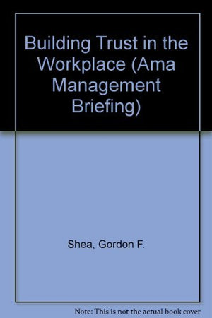 Building Trust in the Workplace (AMA Management Briefing),Used