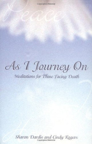 As I Journey On: Meditations For Those Facing Death,Used