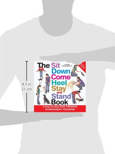 The Sit Down Come Heel Stay and Stand Book: A Stepbystep Dog Training Achievement Program,Used