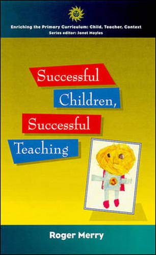 Successful Children, Successful Teaching (Enriching the Primary CurriculumChild, Teacher, Context),Used