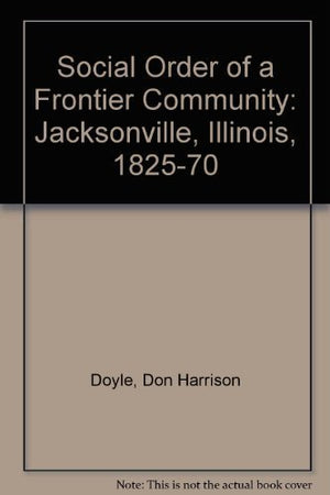 The Social Order of a Frontier Community: Jacksonville, Illinois, 182570,Used
