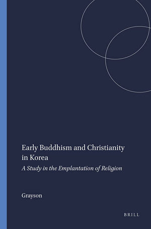 Early Buddhism And Christianity In Korea: A Study In The Emplantation (Studies In The History Of Religions, 47)