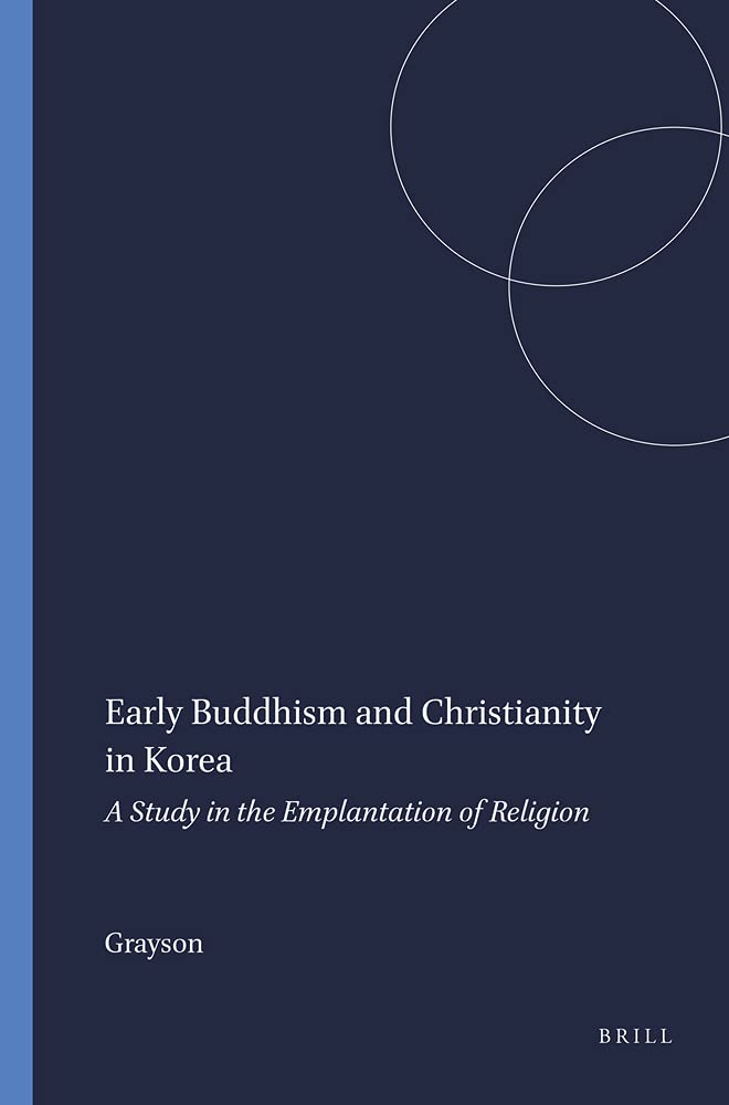 Early Buddhism And Christianity In Korea: A Study In The Emplantation (Studies In The History Of Religions, 47)