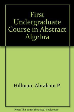 A First Undergraduate Course In Abstract Algebra