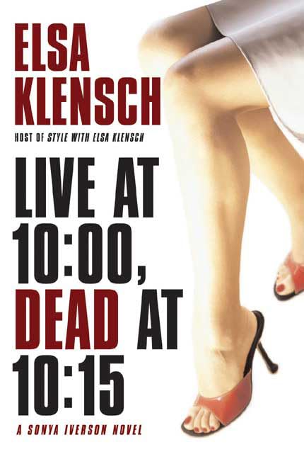 Live At 10:00, Dead At 10:15: A Sonya Iverson Novel (Sonya Iverson Novels),New
