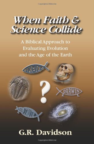 When Faith and Science Collide: A Biblical Approach to Evaluating Evolution, Creationism, Intelligent Design, and the Age of the,Used