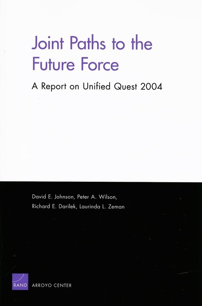 Joints Paths To The Future Force: A Report On Unified Quest 2004,New