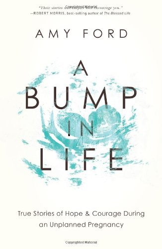 A Bump In Life: True Stories Of Hope & Courage During An Unplanned Pregnancy,Used