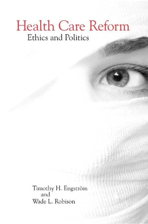 Health Care Reform: Ethics and Politics,Used