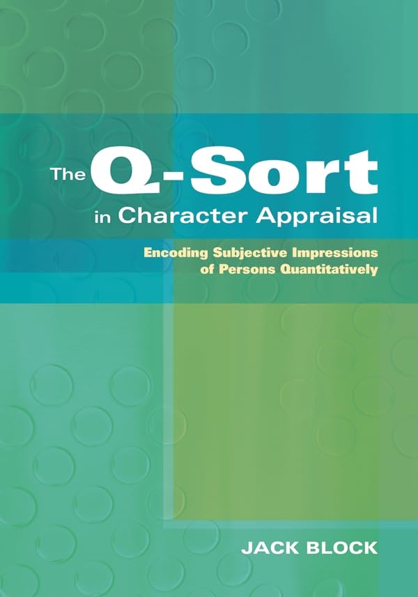The QSort in Character Appraisal: Encoding Subjective Impressions of Persons Quantitatively,New