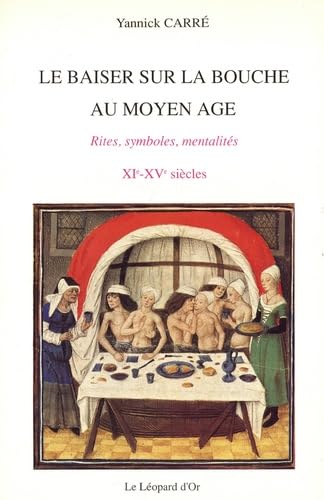 Le baiser sur la bouche au Moyen Age: Rites, symboles, mentalites, a travers les textes et les images, XIeXVe siecles (French,Used