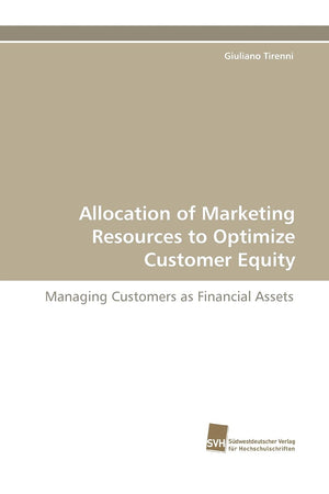 Allocation of Marketing Resources to Optimize Customer Equity: Managing Customers as Financial Assets,Used