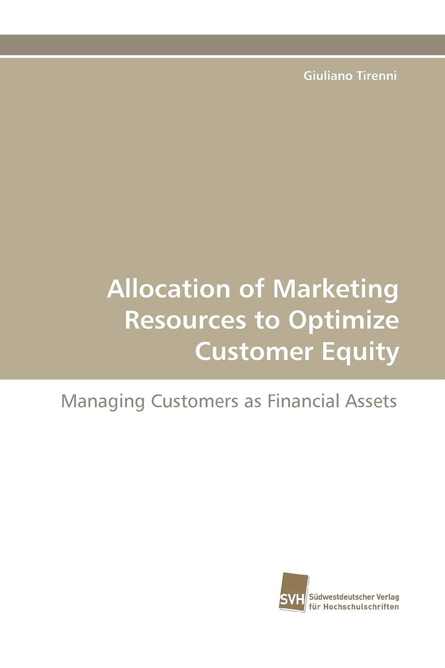 Allocation of Marketing Resources to Optimize Customer Equity: Managing Customers as Financial Assets,Used