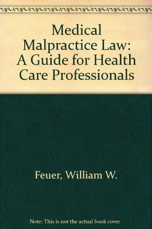 Medical Malpractice Law: A Guide For Health Care Professionals-used