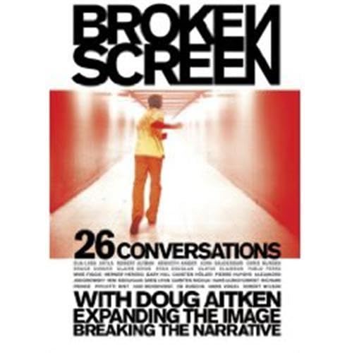 Broken Screen: Expanding The Image, Breaking The Narrative: 26 Conversations with Doug Aitken,Used