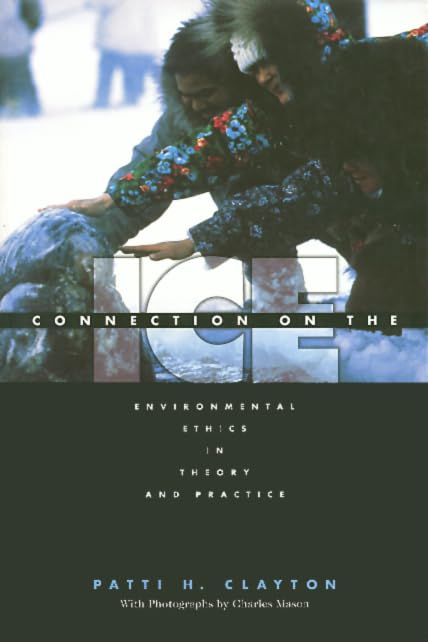 Connection On The Ice Enviormental ethics in Theory and Practice(Environmental Ethics Values An),Used