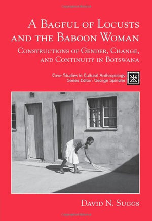 A Bagful of Locusts and the Baboon Woman: Constructions of Gender, Change, and Continuity in Botswana,Used