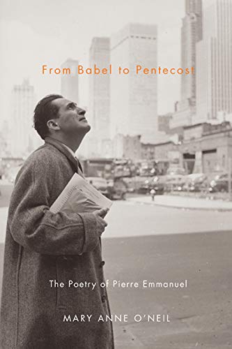 From Babel to Pentecost: The Poetry of Pierre Emmanuel,Used