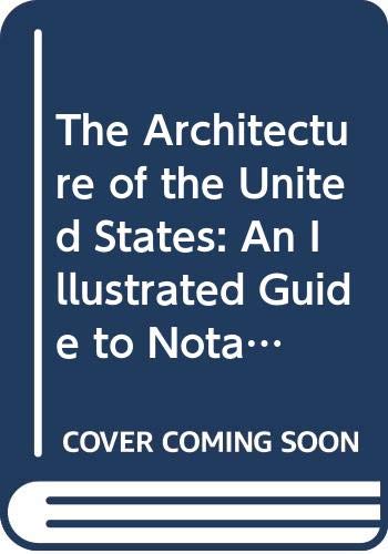 The Architecture of the United States: An Illustrated Guide to Notable Buildings, A.D. 1115 to the Present, Open to the Public,Used