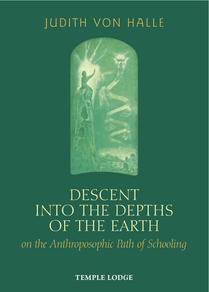 Descent Into The Depths Of The Earth On The Anthroposophic Path Of Schooling: On The Anthroposophic Path Of Schooling