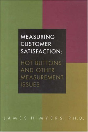 Measuring Customer Satisfaction: Hot Buttons and Other Measurement Issues,Used