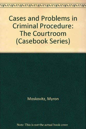 Cases and Problems in Criminal Procedure: The Courtroom (Casebook Series),Used