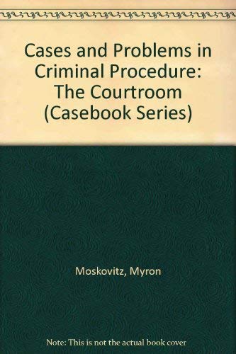 Cases and Problems in Criminal Procedure: The Courtroom (Casebook Series),Used