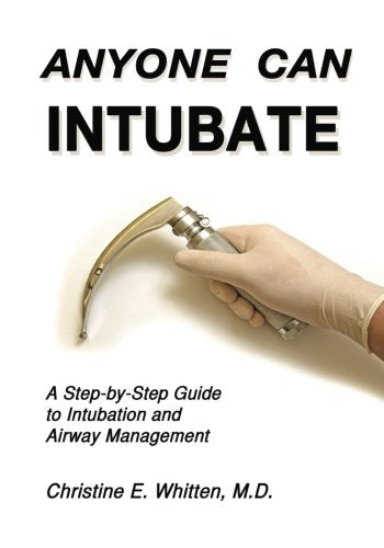 Anyone Can Intubate (5th Ed.): A StepbyStep Guide to Intubation & Airway Management (Whitten's StepByStep Guides),New