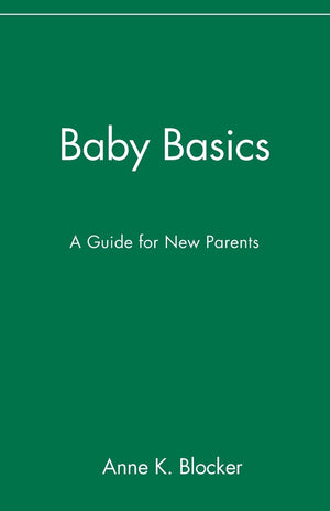 Baby Basics : A Guide For New Parents