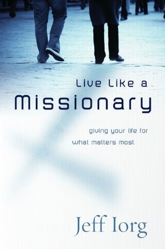 Live Like A Missionary: Giving Your Life For What Matters Most,Used
