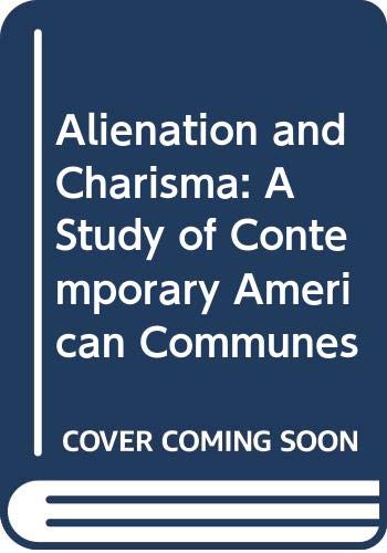 Alienation and Charisma: A Study of Contemporary American Communes,Used